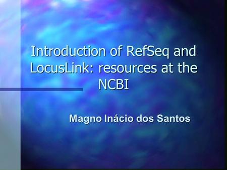 Introduction of RefSeq and LocusLink: resources at the NCBI