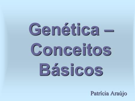 Genética – Conceitos Básicos
