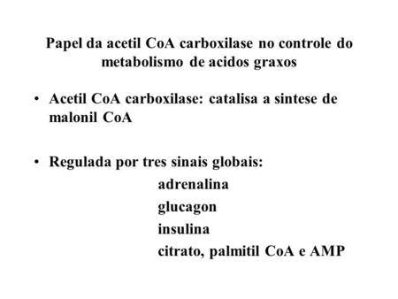 Acetil CoA carboxilase: catalisa a sintese de malonil CoA