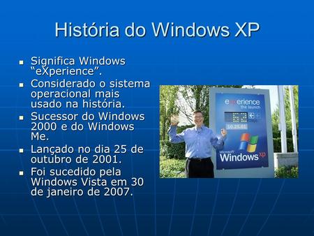 História do Windows XP Significa Windows “eXperience”.