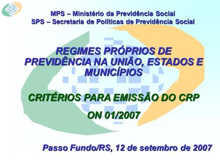 MPS – Ministério da Previdência Social SPS – Secretaria de Políticas de Previdência Social REGIMES PRÓPRIOS DE PREVIDÊNCIA NA UNIÃO, ESTADOS E MUNICÍPIOS.