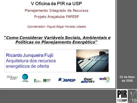 Ricardo Junqueira Fujii V Oficina: Como Considerar Variáveis Sociais, Ambientais e Políticas no Planejamento Energético Arquitetura dos recursos energéticos.