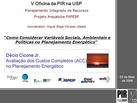 Décio Cicone Jr. V Oficina: Como Considerar Variáveis Sociais, Ambientais e Políticas no Planejamento Energético Avaliação de Custos Completos (ACC)