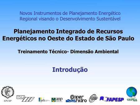 Planejamento Integrado de Recursos Energéticos no Oeste do Estado de São Paulo Treinamento Técnico- Dimensão Ambiental Novos Instrumentos de Planejamento.