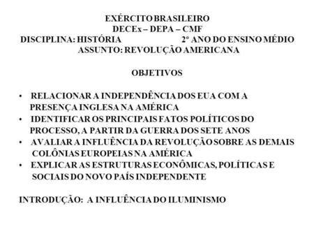 EXÉRCITO BRASILEIRO DECEx – DEPA – CMF DISCIPLINA: HISTÓRIA 2º ANO DO ENSINO MÉDIO ASSUNTO: REVOLUÇÃO AMERICANA OBJETIVOS.