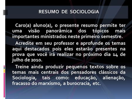 RESUMO DE SOCIOLOGIA Caro(a) aluno(a), o presente resumo permite ter uma visão panorâmica dos tópicos mais importantes ministrados neste primeiro semestre.