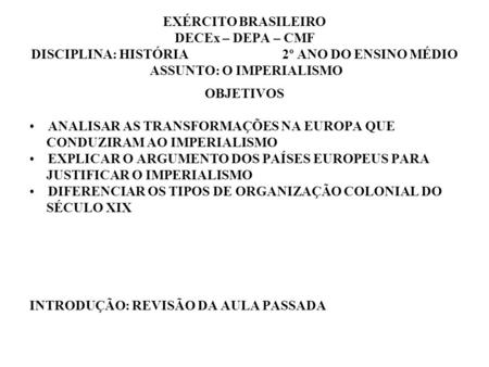 EXÉRCITO BRASILEIRO DECEx – DEPA – CMF DISCIPLINA: HISTÓRIA 2º ANO DO ENSINO MÉDIO ASSUNTO: O IMPERIALISMO OBJETIVOS ANALISAR.