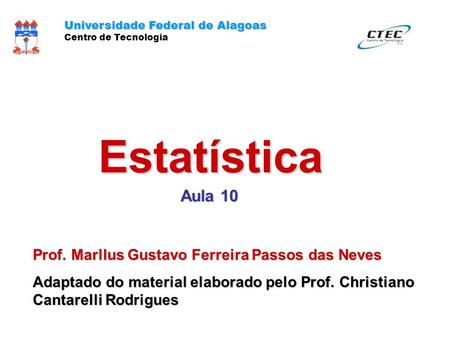 Estatística Aula 10 Prof. Marllus Gustavo Ferreira Passos das Neves