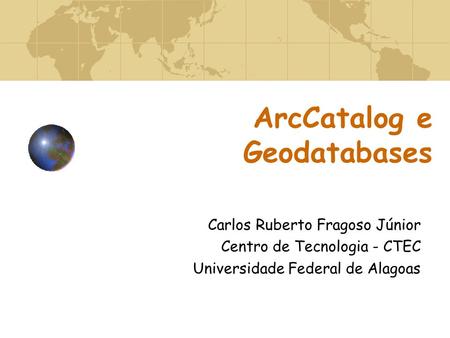ArcCatalog e Geodatabases