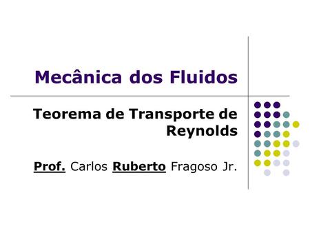 Teorema de Transporte de Reynolds Prof. Carlos Ruberto Fragoso Jr.