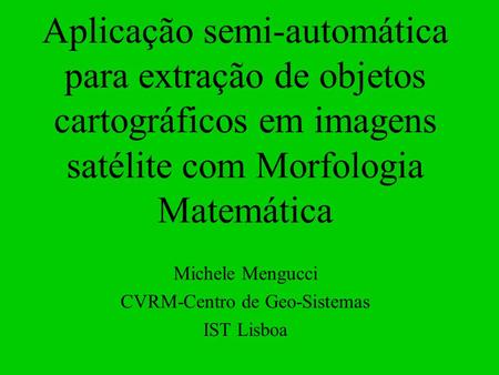 Michele Mengucci CVRM-Centro de Geo-Sistemas IST Lisboa