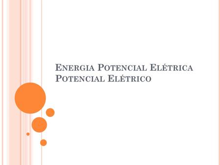 Energia Potencial Elétrica Potencial Elétrico