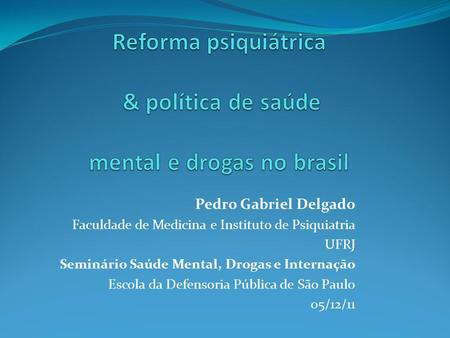 Reforma psiquiátrica & política de saúde mental e drogas no brasil