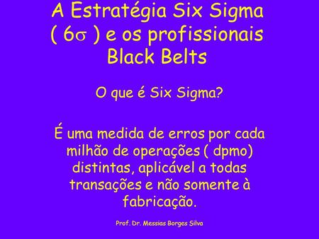 A Estratégia Six Sigma ( 6 ) e os profissionais Black Belts