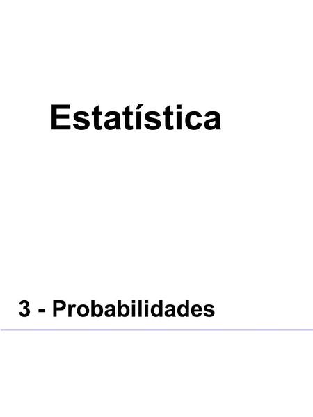 Estatística 3 - Probabilidades.
