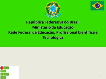 República Federativa do Brasil Ministério da Educação Rede Federal de Educação, Profissional Científica e Tecnológica.