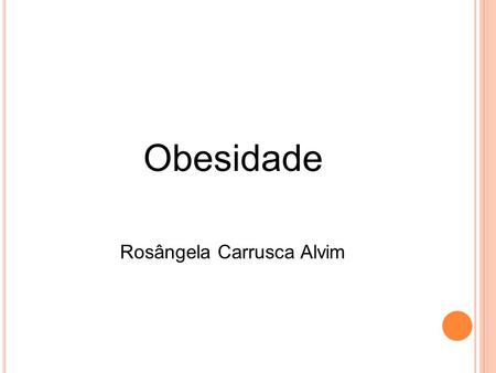 Obesidade Rosângela Carrusca Alvim.