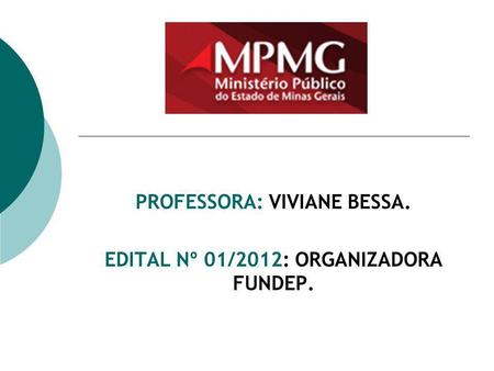 PROFESSORA: VIVIANE BESSA. EDITAL Nº 01/2012: ORGANIZADORA FUNDEP.