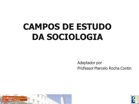 CAMPOS DE ESTUDO DA SOCIOLOGIA