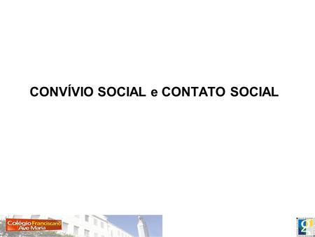 CONVÍVIO SOCIAL e CONTATO SOCIAL