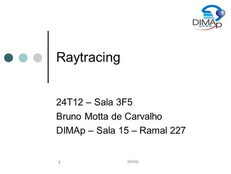 24T12 – Sala 3F5 Bruno Motta de Carvalho DIMAp – Sala 15 – Ramal 227