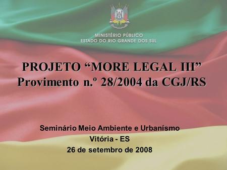 PROJETO “MORE LEGAL III” Provimento n.º 28/2004 da CGJ/RS