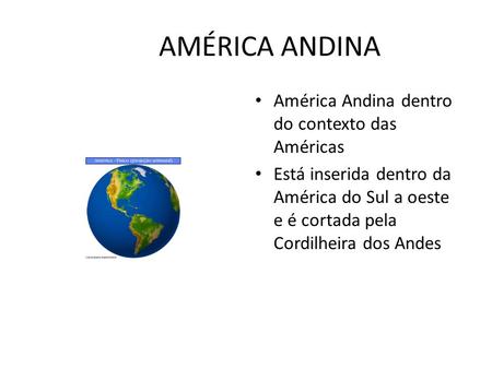 AMÉRICA ANDINA América Andina dentro do contexto das Américas