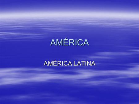 AMÉRICA AMÉRICA LATINA. Origem geológica complexa; Origem geológica complexa; - continente americano alonga-se no sentido dos meridianos; - continente.