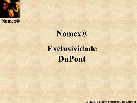 Nomex® Exclusividade DuPont.