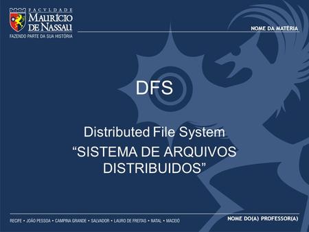 Distributed File System “SISTEMA DE ARQUIVOS DISTRIBUIDOS”