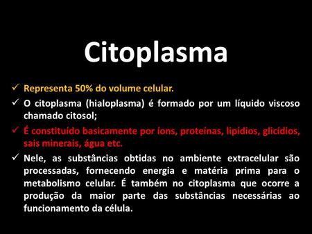 Citoplasma Representa 50% do volume celular.