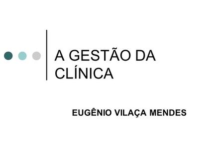 A GESTÃO DA CLÍNICA EUGÊNIO VILAÇA MENDES.