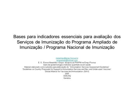 Bases para indicadores essenciais para avaliação dos Serviços de Imunização do Programa Ampliado de Imunização / Programa Nacional de Imunização maranhao@ensp.fiocruz.br.