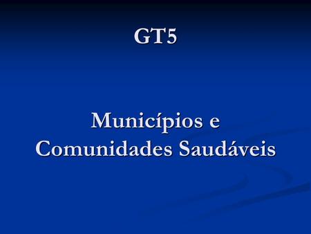 GT5 Municípios e Comunidades Saudáveis
