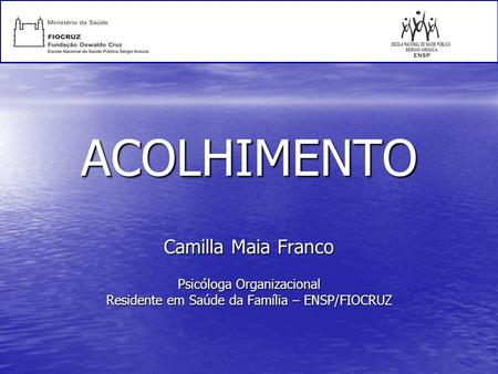 ACOLHIMENTO Camilla Maia Franco Psicóloga Organizacional