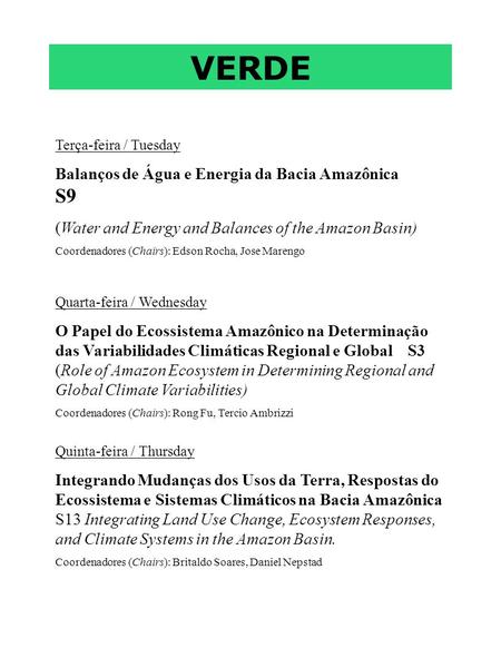 VERDE Terça-feira / Tuesday Balanços de Água e Energia da Bacia Amazônica S9 (Water and Energy and Balances of the Amazon Basin) Coordenadores (Chairs):