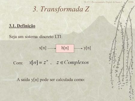 3. Transformada Z 3.1. Definição Seja um sistema discreto LTI: x[n]