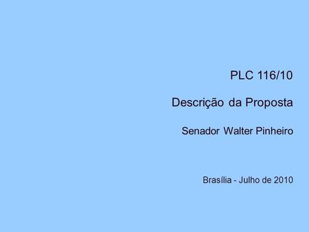 PLC 116/10 Descrição da Proposta Senador Walter Pinheiro