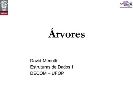 David Menotti Estruturas de Dados I DECOM – UFOP
