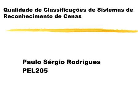 Qualidade de Classificações de Sistemas de Reconhecimento de Cenas Paulo Sérgio Rodrigues PEL205.