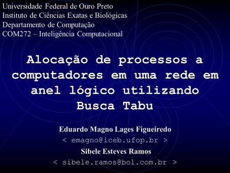Alocação de processos a computadores em uma rede em anel lógico utilizando Busca Tabu Eduardo Magno Lages Figueiredo Sibele Esteves Ramos Universidade.