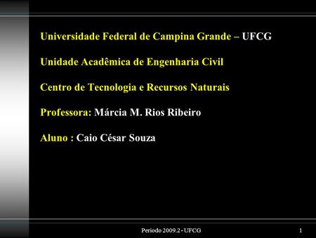 Universidade Federal de Campina Grande – UFCG Unidade Acadêmica de Engenharia Civil Centro de Tecnologia e Recursos Naturais Professora: Márcia M.