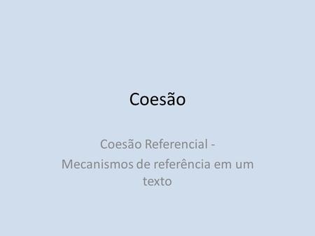 Coesão Referencial - Mecanismos de referência em um texto