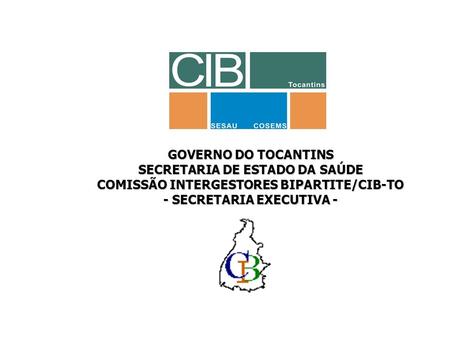 SECRETARIA DE ESTADO DA SAÚDE COMISSÃO INTERGESTORES BIPARTITE/CIB-TO