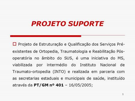 PROJETO SUPORTE Projeto de Estruturação e Qualificação dos Serviços Pré-existentes de Ortopedia, Traumatologia e Reabilitação Pós-operatória no âmbito.