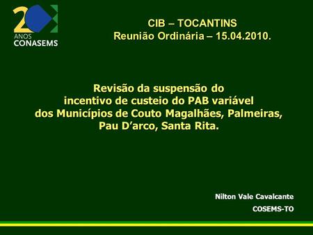 CIB – TOCANTINS Reunião Ordinária – 15.04.2010. Revisão da suspensão do incentivo de custeio do PAB variável dos Municípios de Couto Magalhães, Palmeiras,