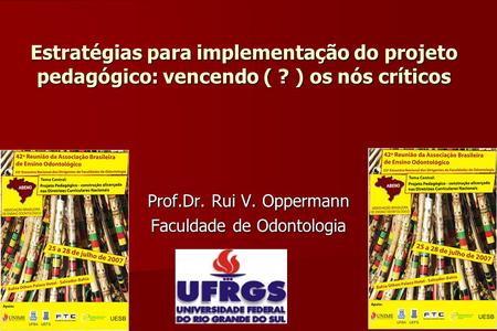 Prof.Dr. Rui V. Oppermann Faculdade de Odontologia