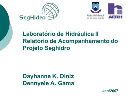 Laboratório de Hidráulica II Relatório de Acompanhamento do Projeto Seghidro Dayhanne K. Diniz Dennyele A. Gama.