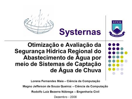 Systernas Otimização e Avaliação da Segurança Hídrica Regional do Abastecimento de Água por meio de Sistemas de Captação de Água de Chuva Lorena Fernandes.