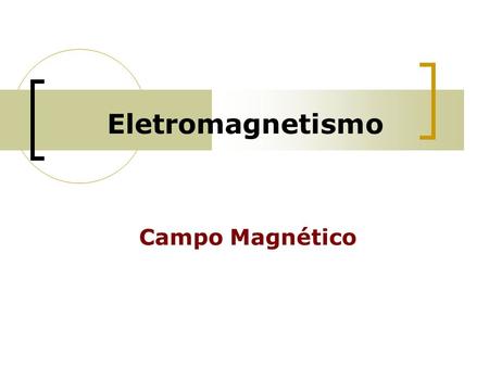 Eletromagnetismo Campo Magnético 1.